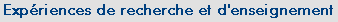 Exp&eacute;riences de recherche et d'enseignement